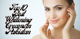 Top 10 Best Whitening Creams in Pakistan